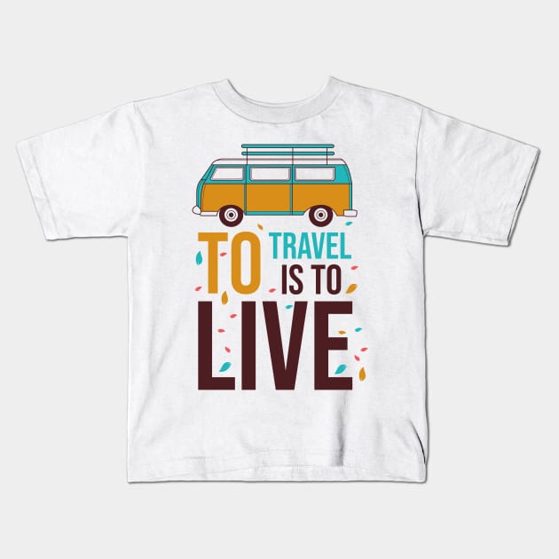 to travel is to live Kids T-Shirt by The Pharaohs